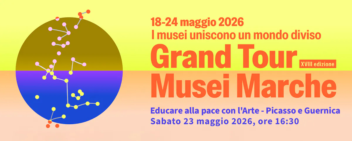 Locandina del “Grand Tour Musei Marche 2026” con grafica astratta a forma di costellazione e informazioni sull’evento “Educare alla pace con l'Arte - Picasso e Guernica”, sabato 23 maggio 2026 alle 16:30.