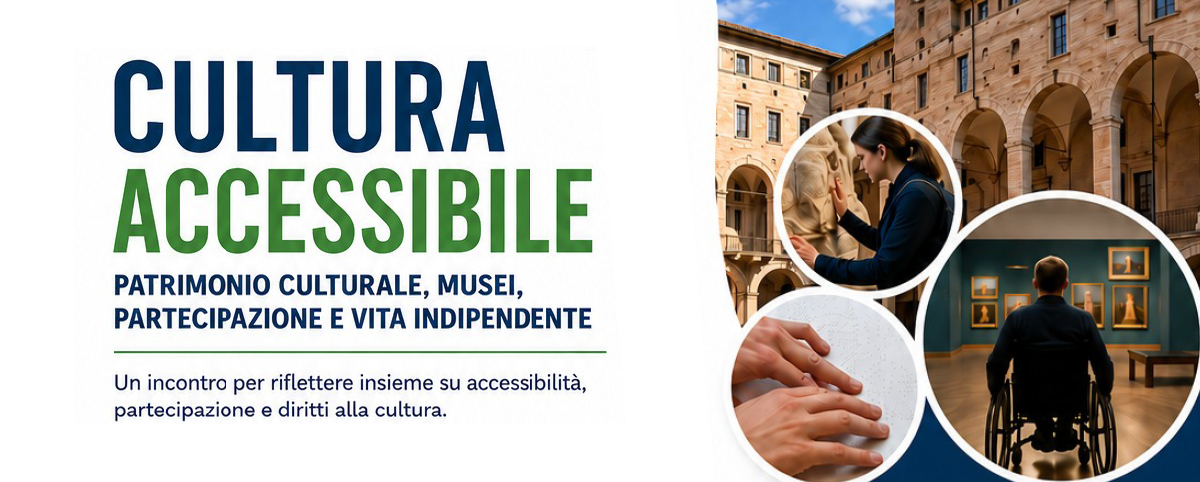 Grafica promozionale dell’evento. A sinistra il testo: “Patrimonio culturale, musei, partecipazione e vita indipendente. Un incontro per riflettere insieme su accessibilità, partecipazione e diritti alla cultura.” A destra collage di immagini: uno spazio aperto, una persona che esplora tattilmente una scultura, mani che leggono un testo in Braille e una persona in sedia a rotelle davanti a opere esposte in museo.