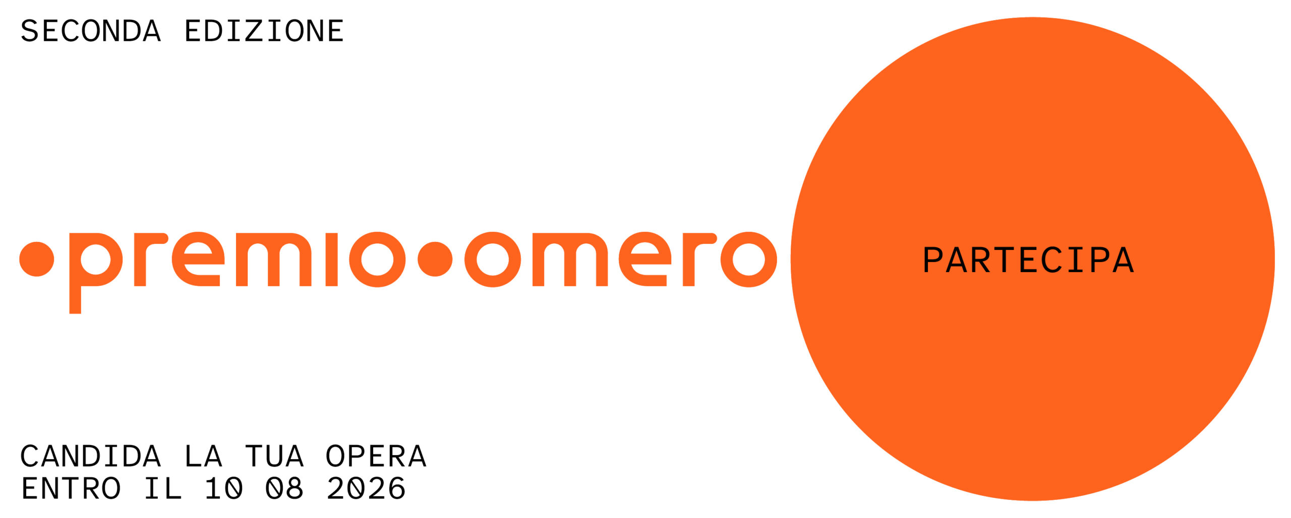 Grafica promozionale della seconda edizione del Premio Omero su sfondo bianco. In alto a sinistra compare la scritta "Seconda edizione". Al centro è riportato il logo arancione Premio Omero, affiancato sulla destra da un grande cerchio arancione con la parola "PARTECIPA" in nero. In basso a sinistra si legge l'invito: "Candida la tua opera entro il 10 08 2026".