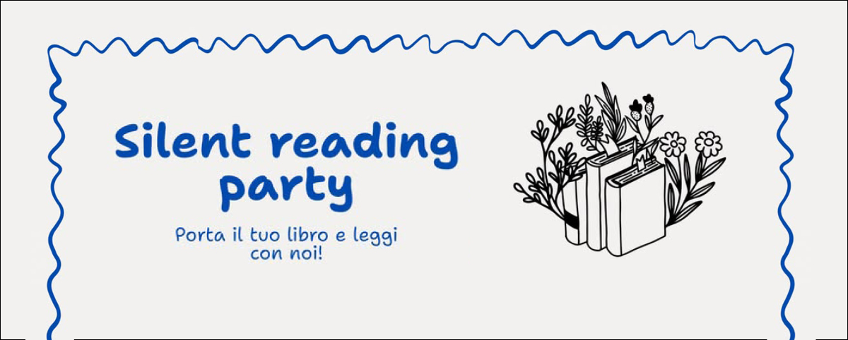 Grafica su sfondo bianco con cornice ondulata blu. A sinistra, la scritta blu “Silent reading party” e, sotto, “Porta il tuo libro e leggi con noi!”. A destra, un’illustrazione in bianco e nero raffigura tre libri in piedi, circondati da rami, foglie e fiori.